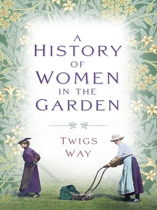 Title details for A History of Women in the Garden by Dr Twigs Way - Available